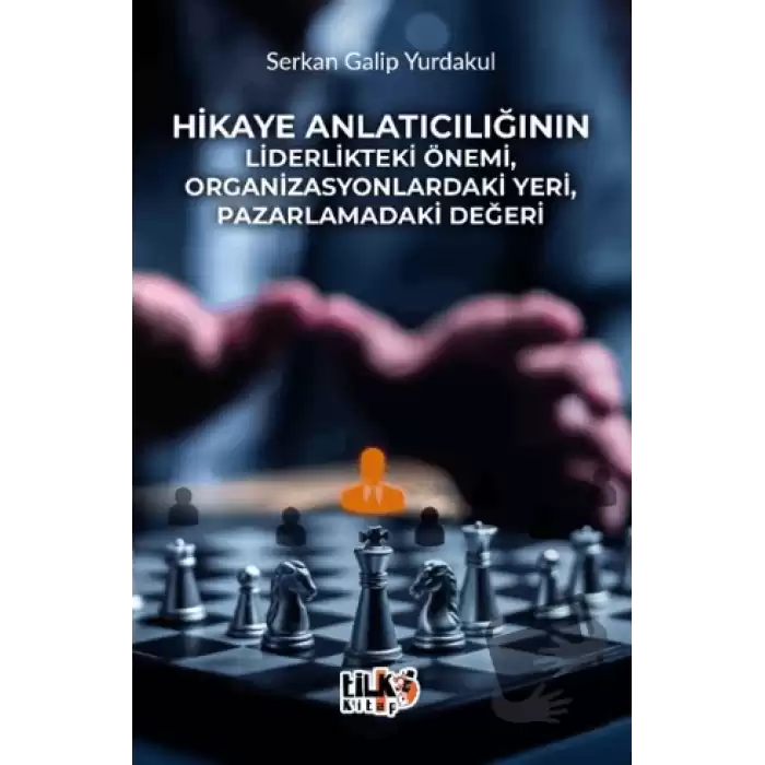 Hikaye Anlatıcılığının Liderlikteki Önemi, Organizasyonlardaki Yeri, Pazarlamadaki Değeri