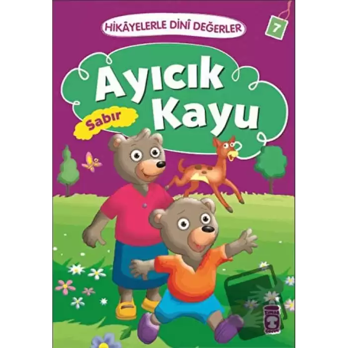 Hikayelerle Dini Değerler 7 - Ayıcık Kayu Sabır