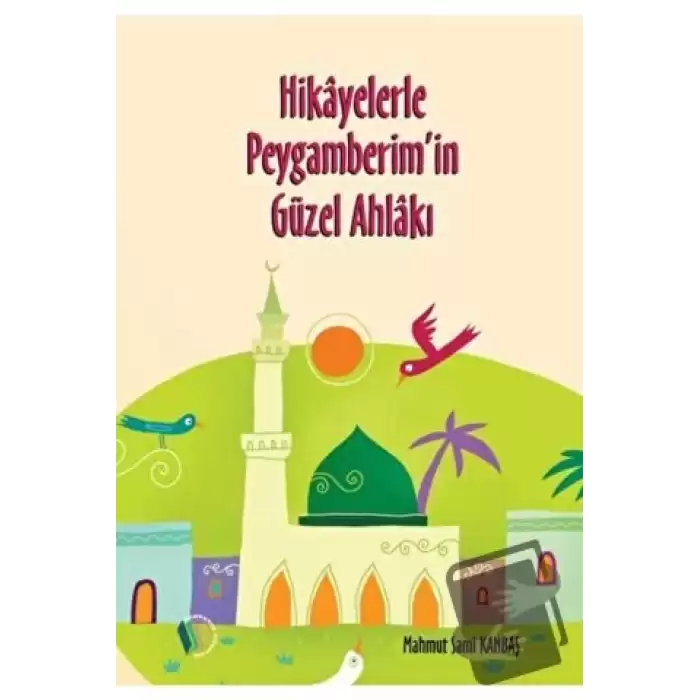 Hikayelerle Peygamberimin Güzel Ahlakı