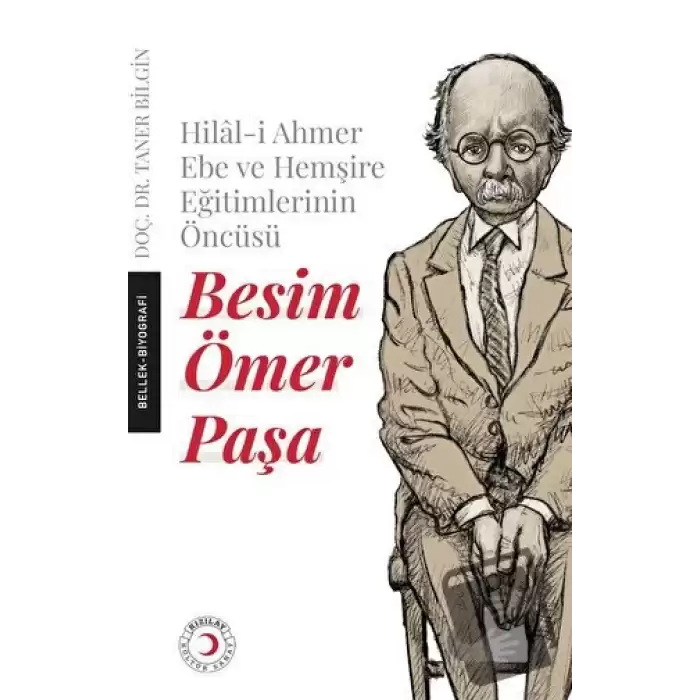 Hilal-i Ahmer Ebe ve Hemşire Eğitimlerinin Öncüsü - Besim Ömer Paşa