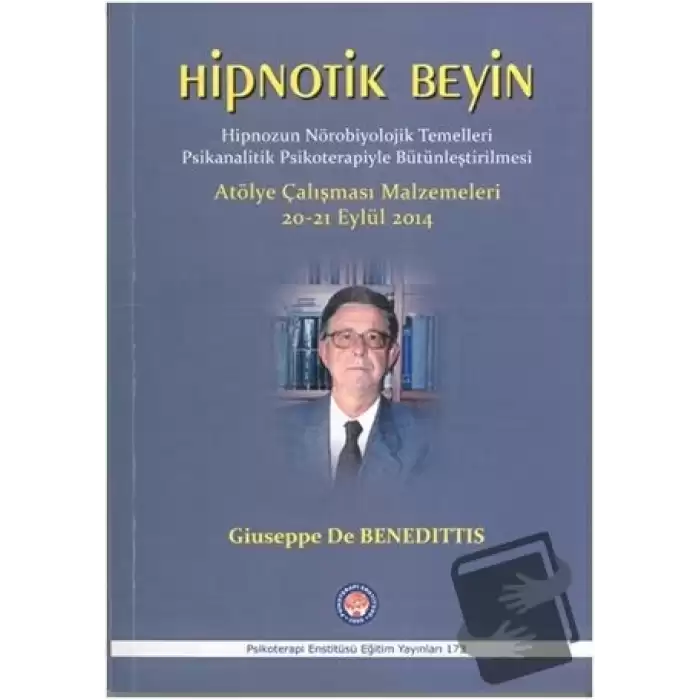 Hipnotik Beyin - Hipnozun Nörobiyolojik Temelleri Psikanalitik Psikoterapiyle Bütünleştirilmesi