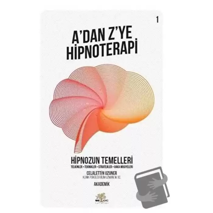 Hipnozun Temelleri - A’dan Z’ye Hipnoterapi (1. Kitap)