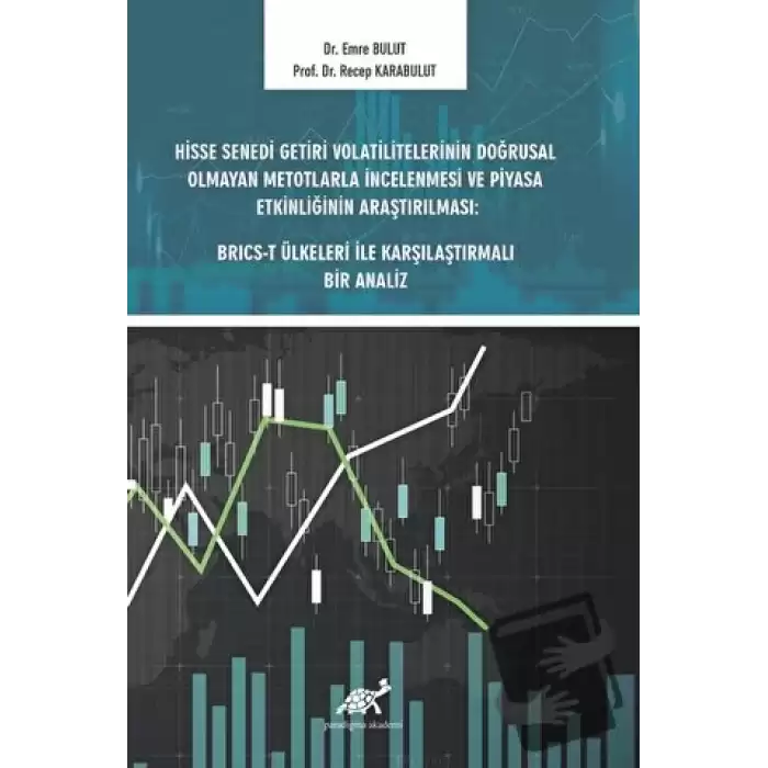 Hisse Senedi Getiri Volatilitelerinin Doğrusal Olmayan Metotlarla İncelenmesi ve Piyasa Etkinliğinin Araştırılması: BRICS-T Ülkeleri ile Karşılaştırmalı Bir Analiz