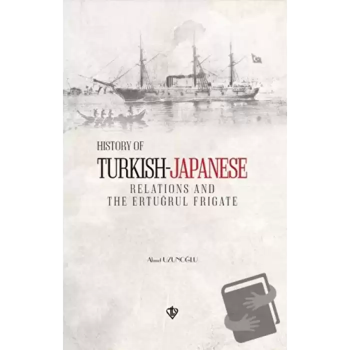 History of Turkish Japanese Relations and the Ertuğrul Frigate İngilizce