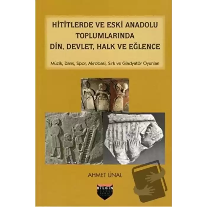 Hititlerde ve Eski Anadolu Toplumlarında Din, Devlet, Halk ve Eğlence