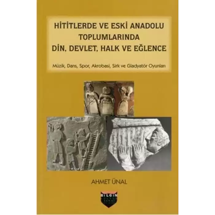 Hititlerde ve Eski Anadolu Toplumlarında Din, Devlet, Halk ve Eğlence