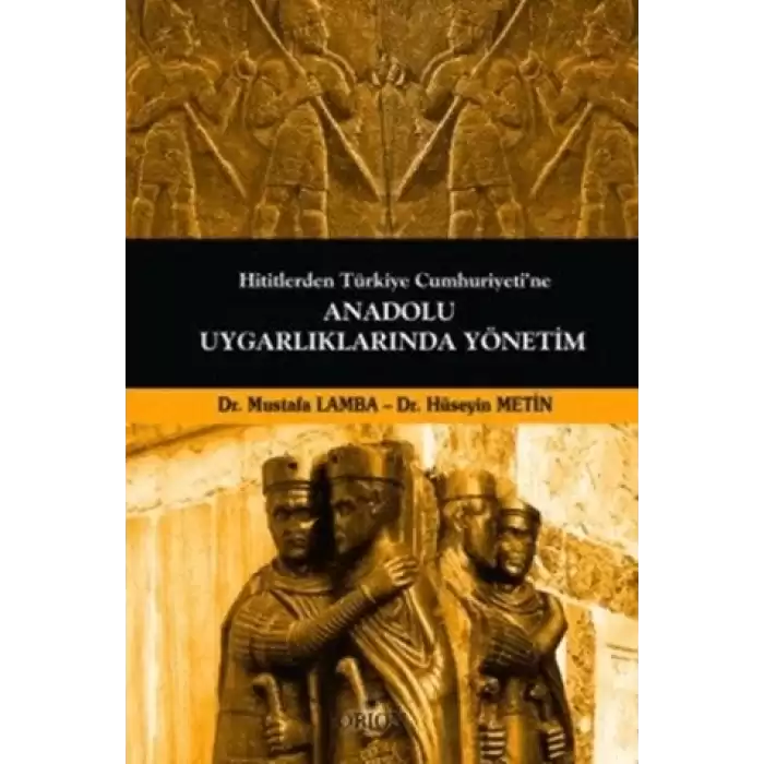 Hititlerden Türkiye Cumhuriyetine Anadolu Uygarlıklarında Yönetim