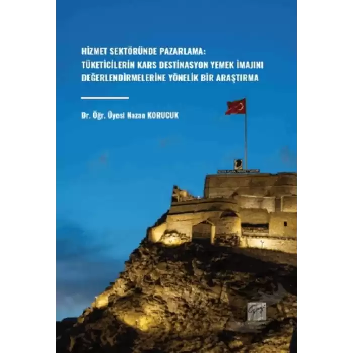 Hizmet Sektöründe Pazarlama: Tüketicilerin Kars Destinasyon Yemek İmajını Değerlendirmelerine Yönelik Bir Araştırma