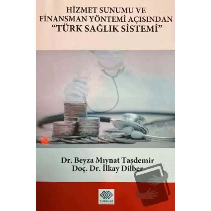 Hizmet Sunumu ve Finansman Yöntemi Açısından Türk Sağlık Sistemi