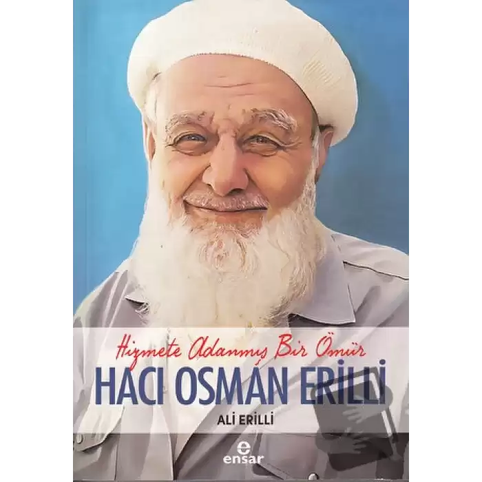 Hizmete Adanmış Bir Ömür Hacı Osman Erilli