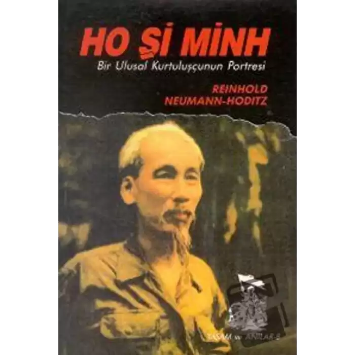 Ho Şi Minh Bir Ulusal Kurtuluşçunun Portresi