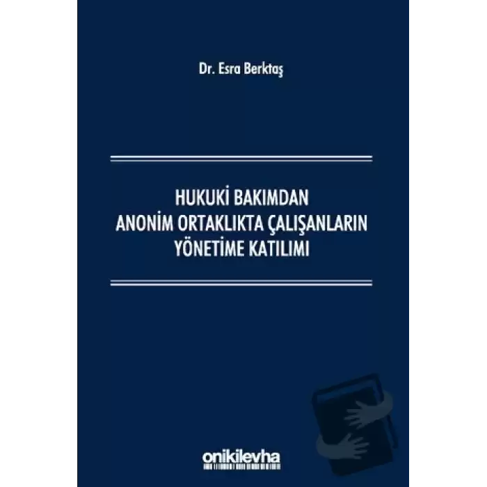 Hukuki Bakımdan Anonim Ortaklıkta Çalışanların Yönetime Katılımı (Ciltli)