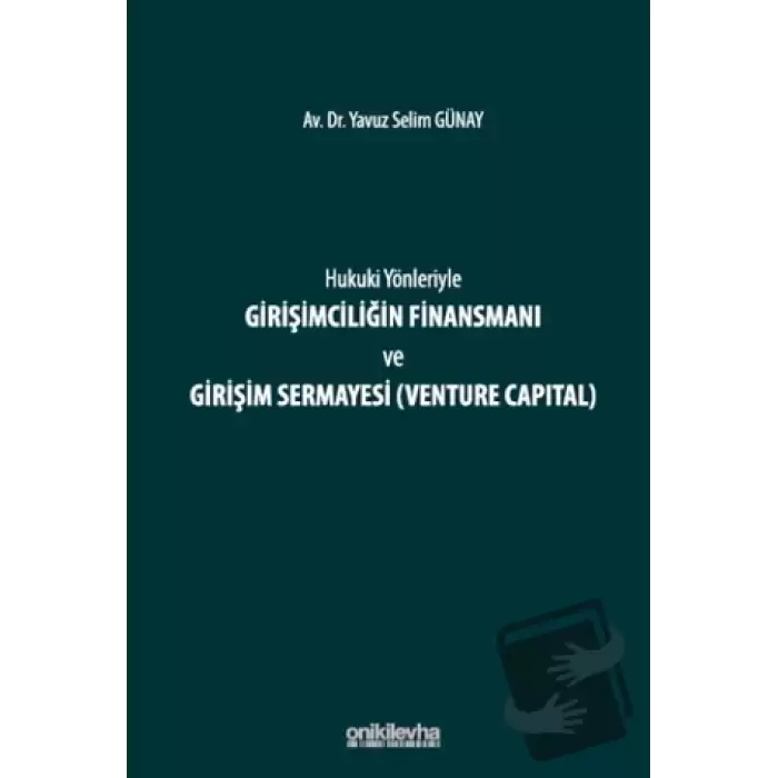 Hukuki Yönleriyle Girişimciliğin Finansmanı ve Girişim Sermayesi (Venture Capital) (Ciltli)