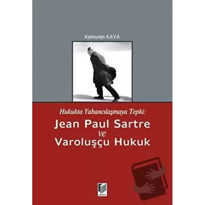 Hukukta Yabancılaşmaya Tepki: Jean Paul Sartre ve Varoluşçu Hukuk