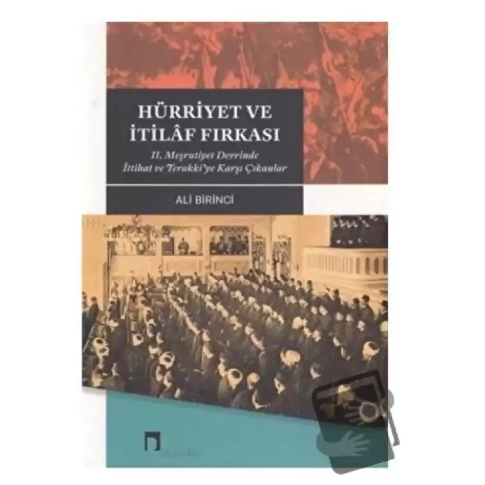 Hürriyet ve İtilaf Fırkası 2. Meşrutiyet Devrinde İttihat ve Terakki’ye Karşı Çıkanlar