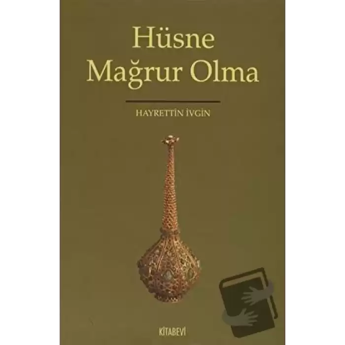 Hüsne Mağrur Olma