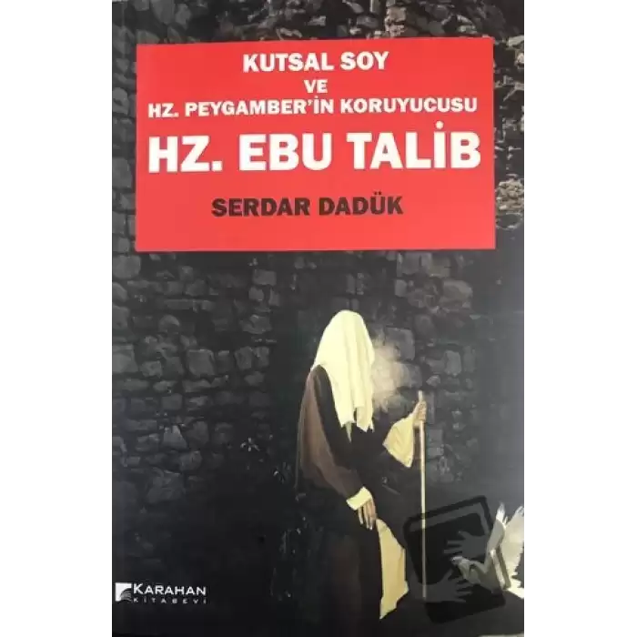 Hz. Ebu Talib - Kutsal Soy Ve Hz. Peygamberin Koruyucusu