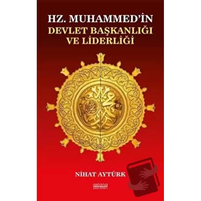 Hz. Muhammed’in Devlet Başkanlığı ve Liderliği