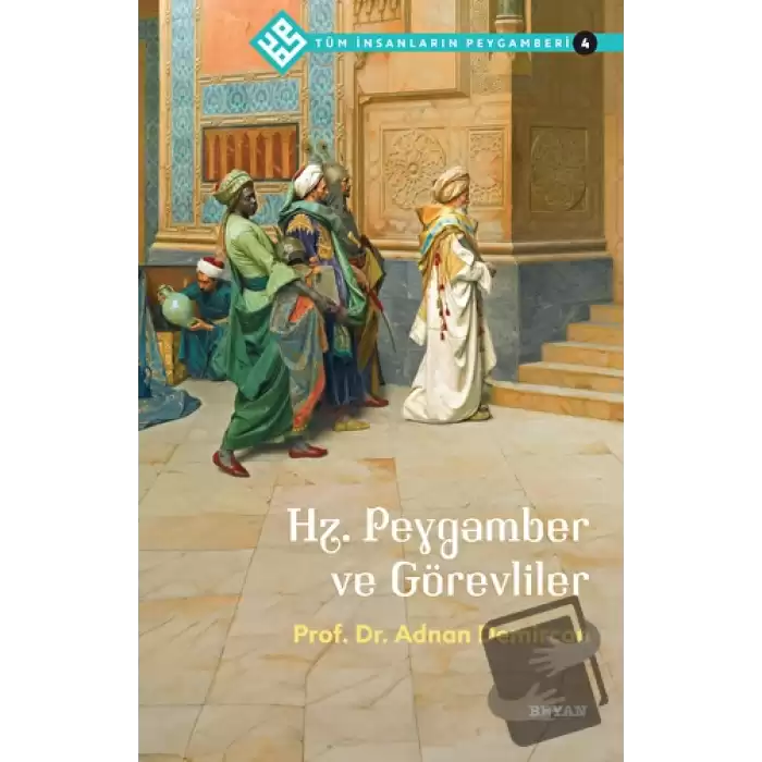 Hz. Peygamber ve Görevliler - Tüm İnsanların Peygamberi 4