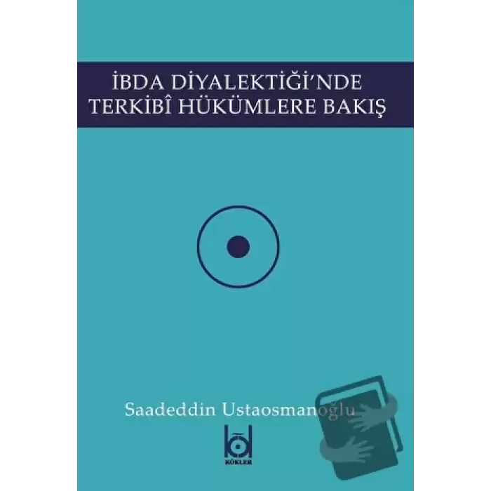 İbda Diyalektiğinde Terkibi Hükümlere Bakış