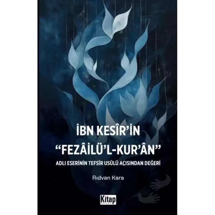 İbn Kesirin Fezailül Kuran Adlı Eserinin Tefsir Usulü Açısından Değeri