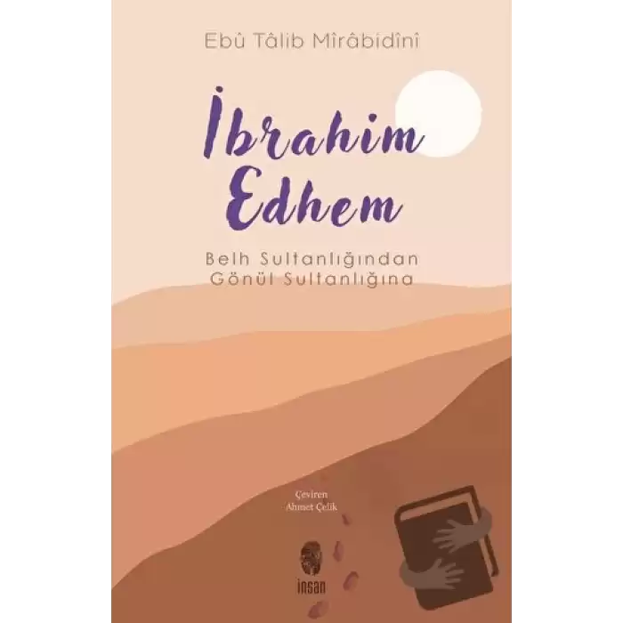 İbrahim Edhem - Belh Sultanlığından Gönül Sultanlığına