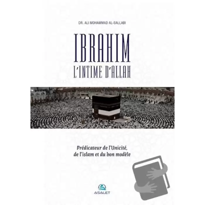 Ibrahim, l’Intime d’Allah Predicateur de l’Unicite, de l’islam et du bon modele