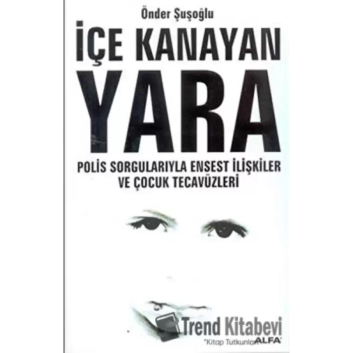 İçe Kanayan Yara Polis Sorgularıyla Ensest İlişkiler ve Çocuk Tecavüzleri