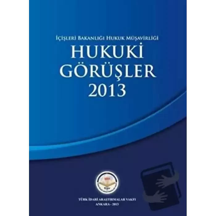 İçişleri Bakanlığı Hukuk Müşavirliği Hukuki Görüşler 2013 (Ciltli)