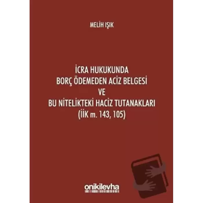 İcra Hukukunda Borç Ödemeden Aciz Belgesi ve Bu Nitelikteki Haciz Tutanakları (İik M. 143, 105) (Ciltli)