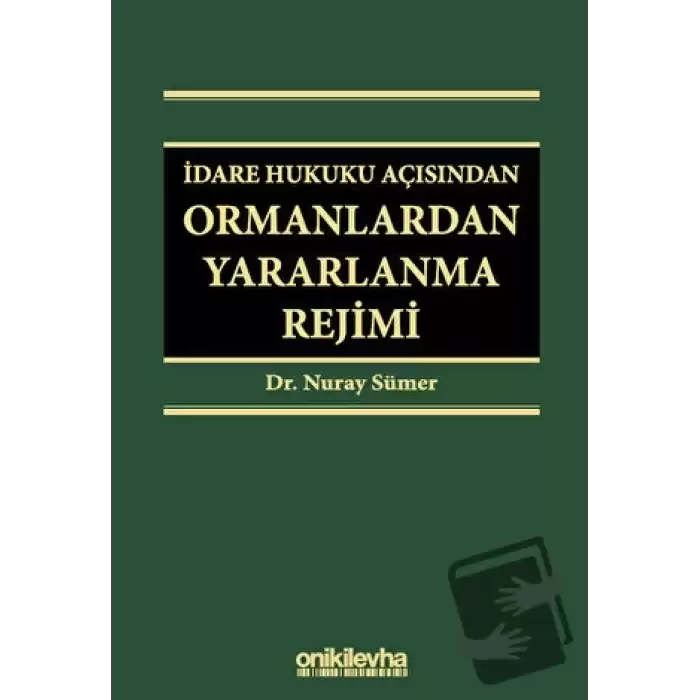 İdare Hukuku Açısından Ormanlardan Yararlanma Rejimi (Ciltli)