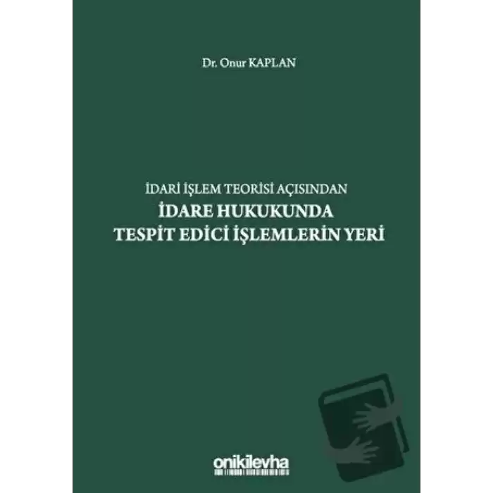 İdari İşlem Teorisi Açısından İdare Hukukunda Tespit Edici İşlemlerin Yeri (Ciltli)