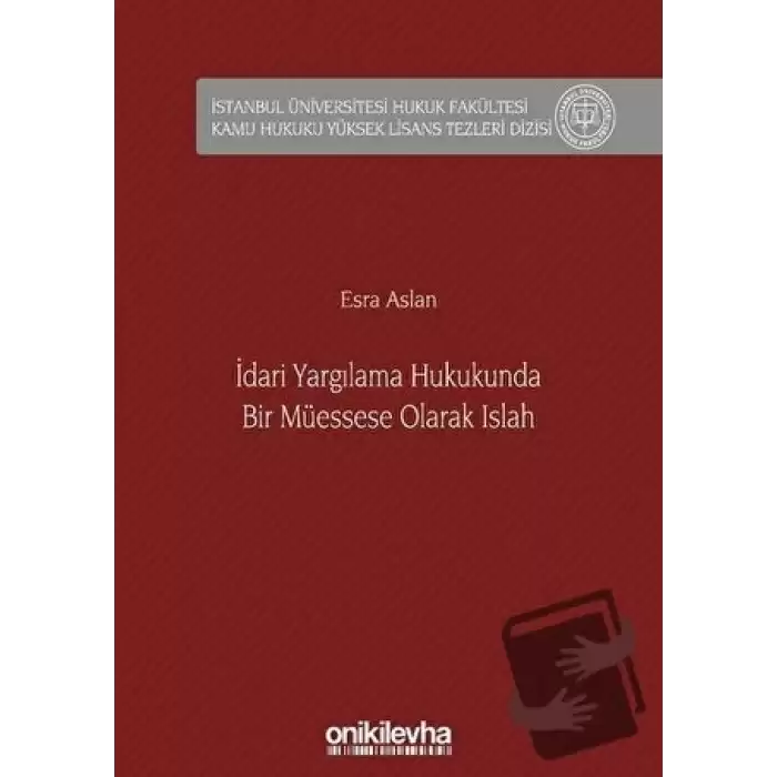 İdari Yargılama Hukukunda Bir Müessese Olarak Islah (Ciltli)