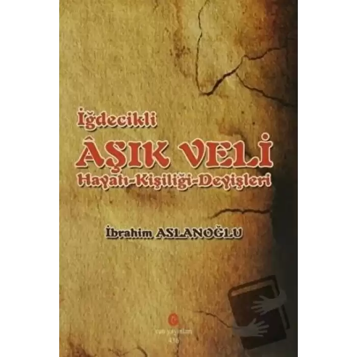 İğdecilik Aşık Veli Hayatı - Kişiliği - Deyişleri