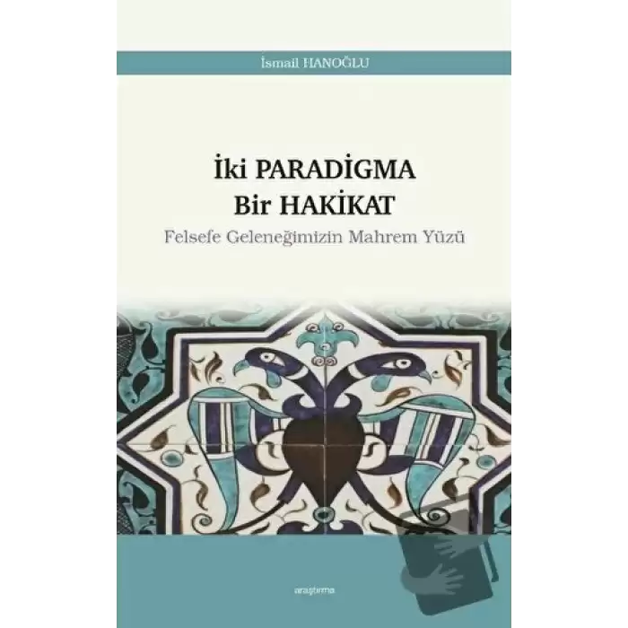 İki Paradigma Bir Hakikat - Felsefe Geleneğimizin Mahrem Yüzü