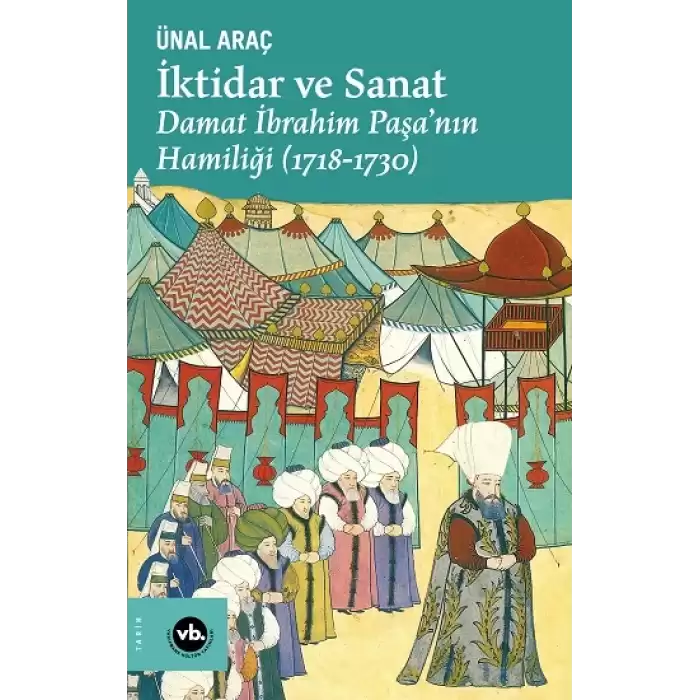 İktidar ve Sanat : Damat İbrahim Paşa’nın Hamiliği (1718-1730)