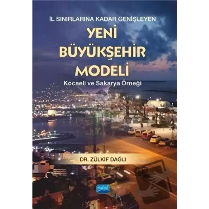 İl Sınırlarına Kadar Genişleyen Yeni Büyükşehir Modeli - Kocaeli ve Sakarya Örneği