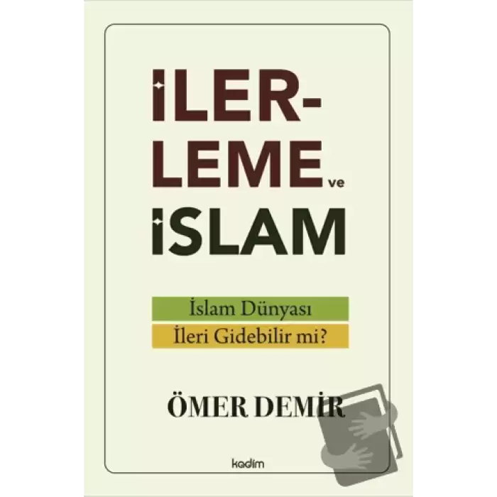 İlerleme ve İslam - İslam Dünyası İleri Gidebilir mi?