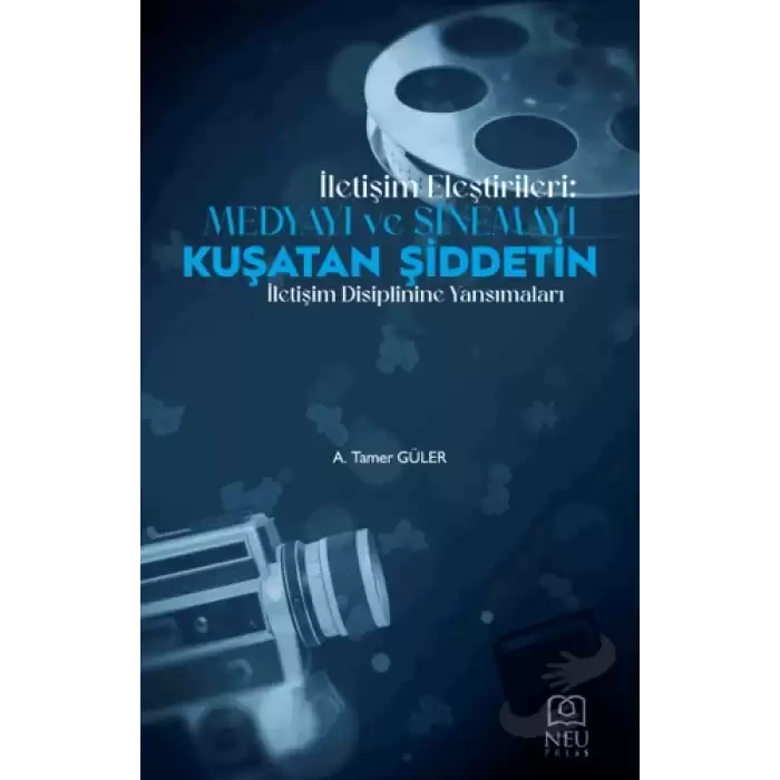 İletişim Eleştirileri: Medyayı ve Sinemayı Kuşatan Şiddetin İletişimi Disiplinine Yansımaları