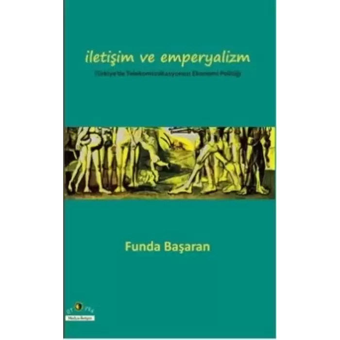 İletişim ve Emperyalizm Türkiye’de Telekomünikasyounun Ekonomi-Politiği