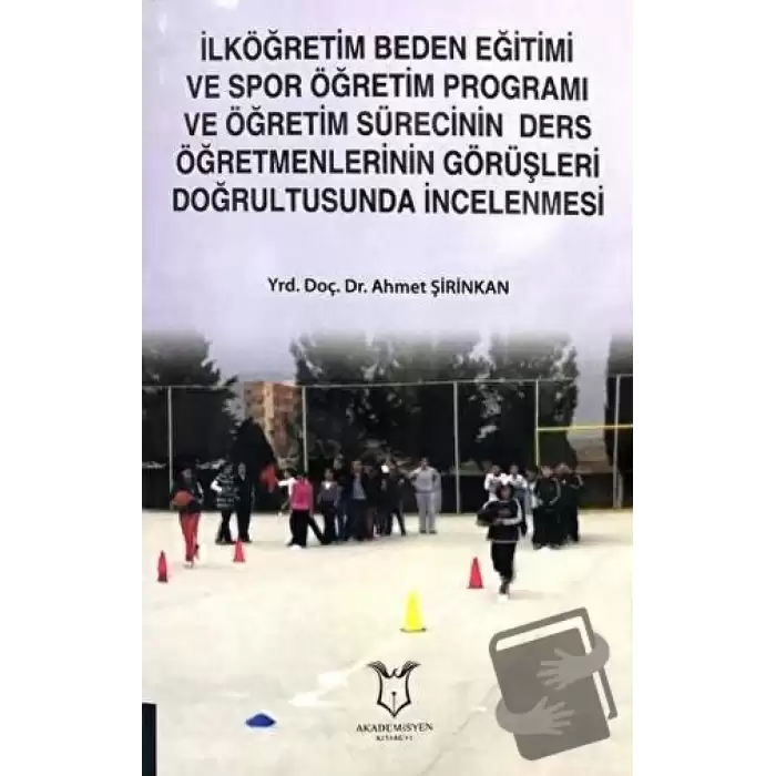 İlköğretim Beden Eğitimi ve Spor Öğretim Programı ve Öğretim Sürecinin Ders Öğretmenlerinin Görüşleri Doğrultusunda İncelenmesi