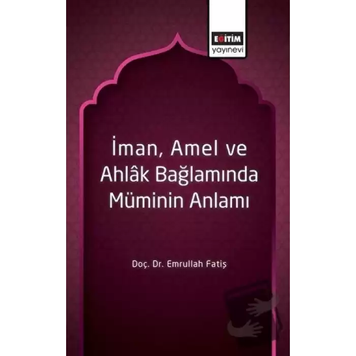 İman, Amel ve Ahlak Bağlamında Müminin Anlamı