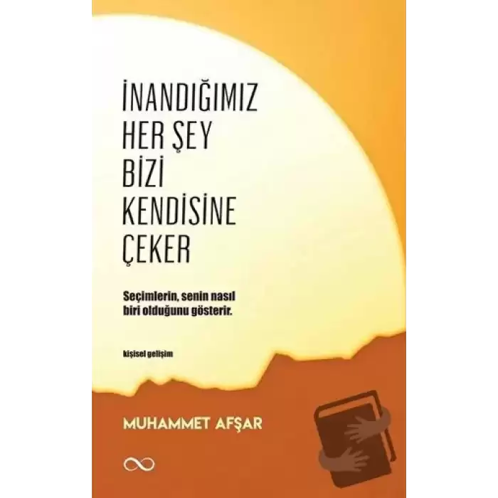 İnandığımız Her Şey Bizi Kendisine Çeker