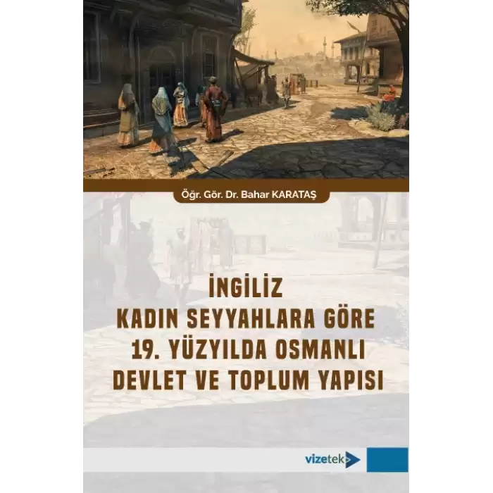 İngiliz Kadın Seyyahlara Göre 19. Yüzyılda Osmanlı Devlet ve Toplum Yapısı