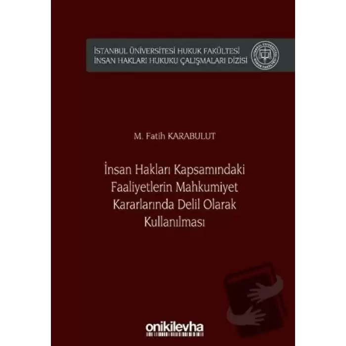 İnsan Hakları Kapsamındaki Faaliyetlerin Mahkumiyet Kararlarında Delil Olarak Kullanılması (Ciltli)