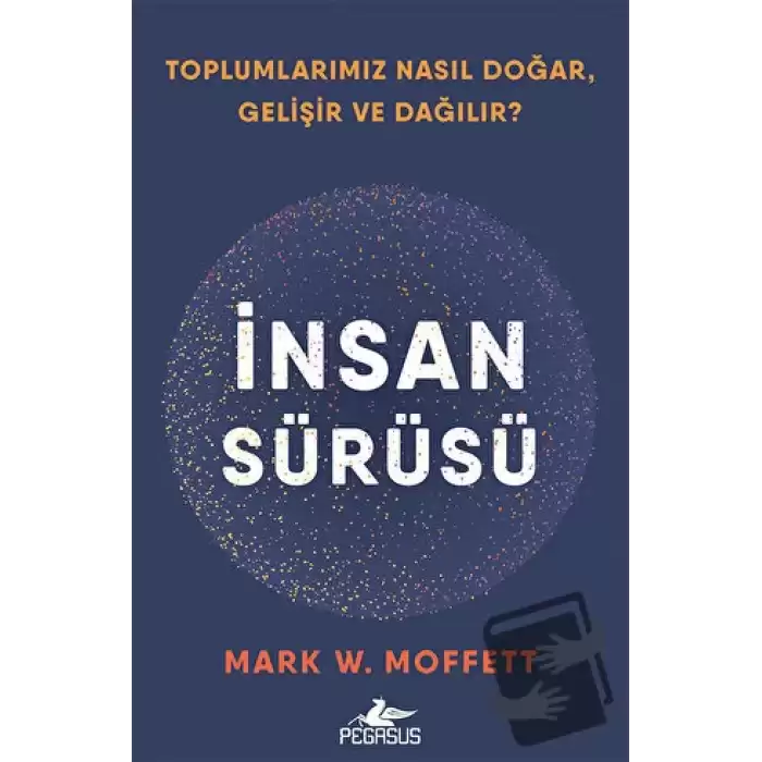 İnsan Sürüsü - Toplumlarımız Nasıl Doğar, Gelişir Ve Dağılır?