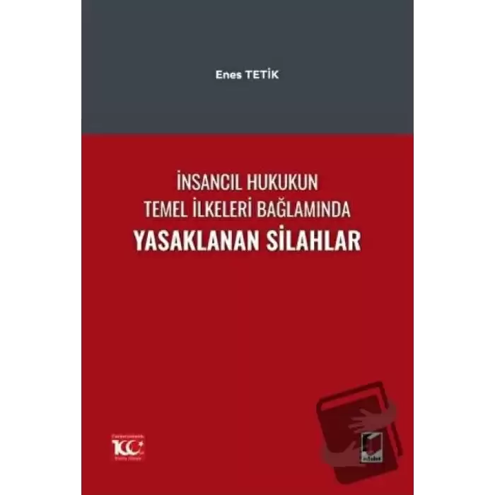 İnsancıl Hukukun Temel İlkeleri Bağlamında Yasaklanan Silahlar