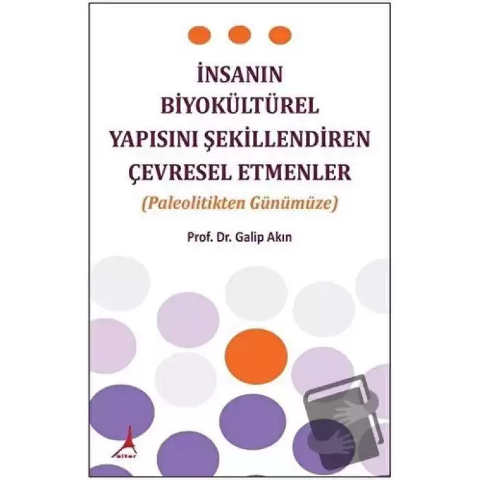 İnsanın Biyokültürel Yapısını Şekillendiren Çevresel Etmenler-Paleolitikten Günümüze