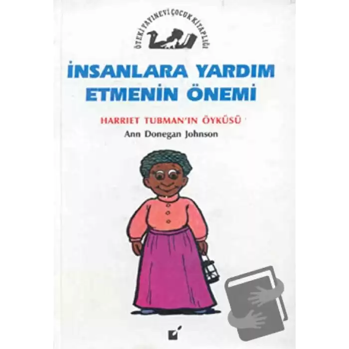 İnsanlara Yardım Etmenin Önemi - Harriet Tubmannın Öyküsü