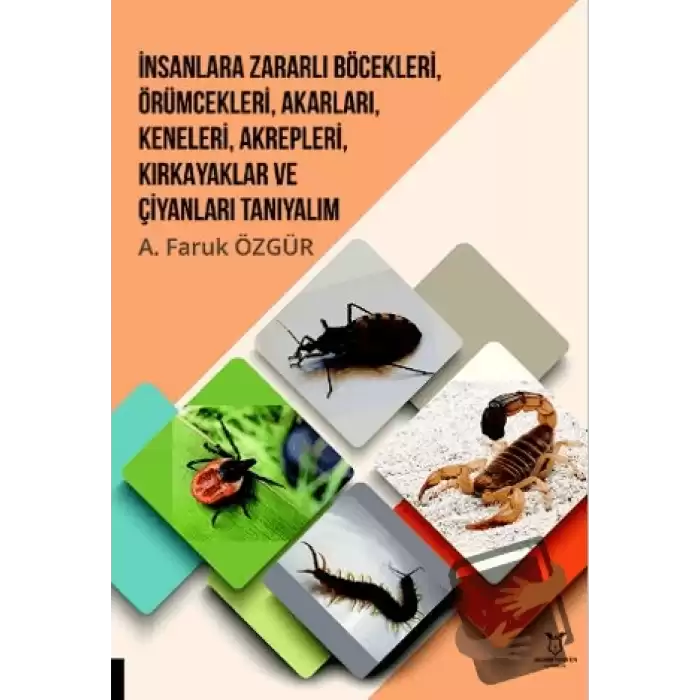 İnsanlara Zararlı Böcekleri, Örümcekleri, Akarları, Keneleri, Akrepleri, Kırk Ayaklar ve Çıyanları Tanıyalım